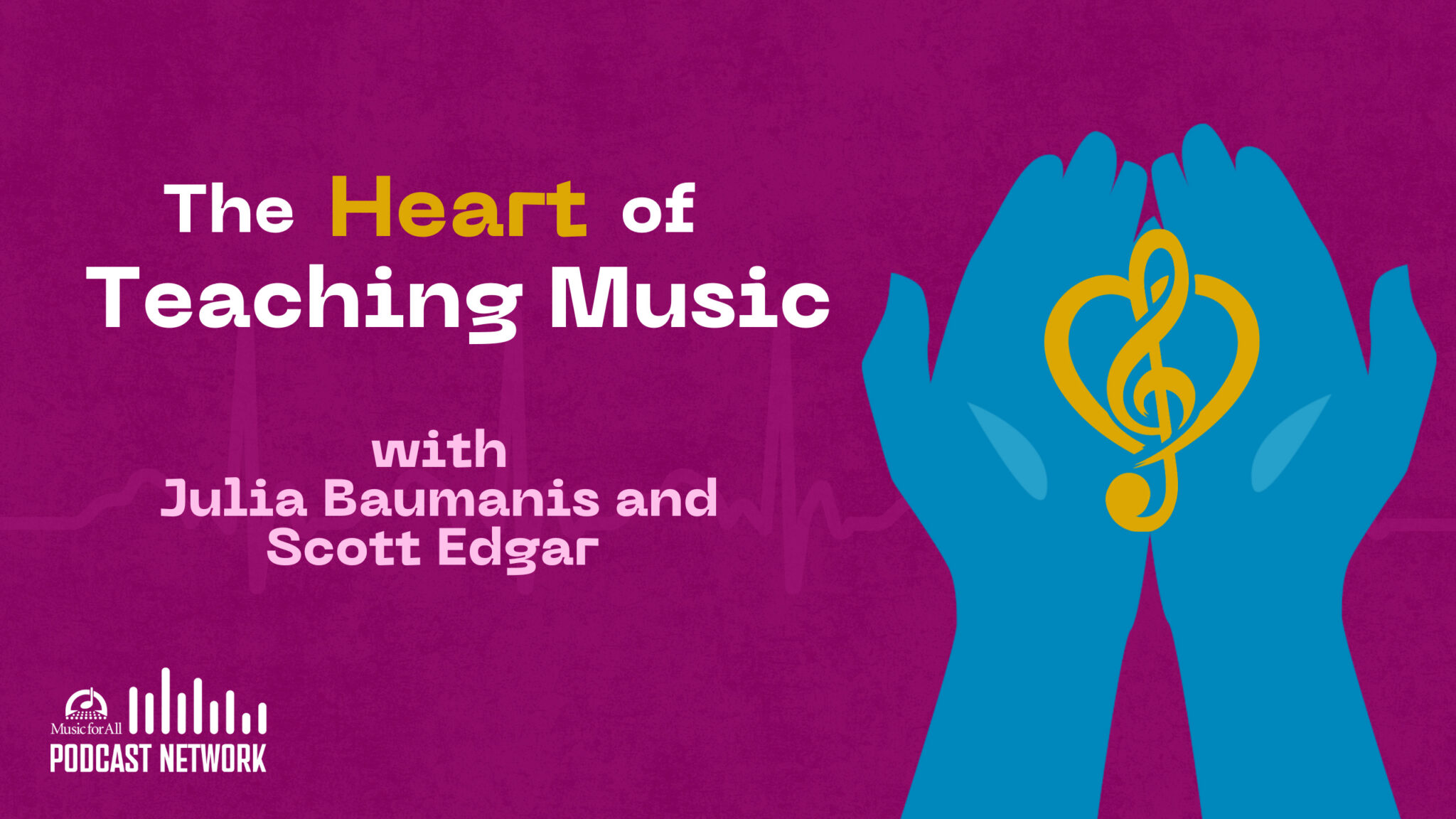 The Heart of Teaching Music Podcast with Julia Baumanis and Scott Edgar